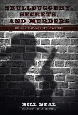 Manœuvres frauduleuses, secrets et meurtres : L'escroquerie de 1894 à la Wells Fargo qui s'est retournée contre son auteur - Skullduggery, Secrets, and Murders: The 1894 Wells Fargo Scam That Backfired