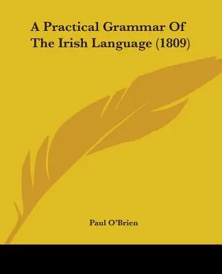 Une grammaire pratique de la langue irlandaise (1809) - A Practical Grammar Of The Irish Language (1809)