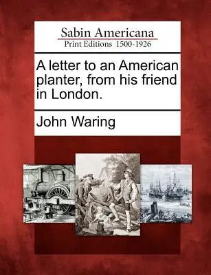Lettre d'un ami londonien à un planteur américain. - A Letter to an American Planter, from His Friend in London.