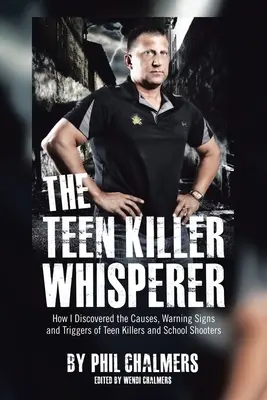 The Teen Killer Whisperer : How I discovered the Causes, Warning Signs and Triggers of Teen Killers and School Shooters (en anglais) - The Teen Killer Whisperer: How I Discovered the Causes, Warning Signs and Triggers of Teen Killers and School Shooters