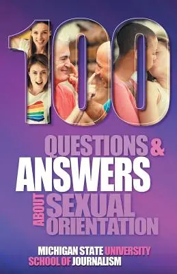 100 questions et réponses sur l'orientation sexuelle et les stéréotypes et préjugés qui entourent les personnes lesbiennes, gays, bisexuelles, asexuelles et autres. - 100 Questions and Answers About Sexual Orientation and the Stereotypes and Bias Surrounding People who are Lesbian, Gay, Bisexual, Asexual, and of oth