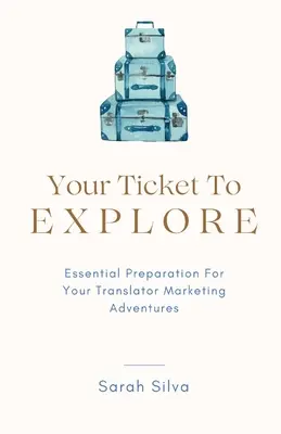 Votre billet pour l'exploration : Une préparation essentielle pour vos aventures marketing en tant que traducteur - Your Ticket To Explore: Essential Preparation For Your Translator Marketing Adventures