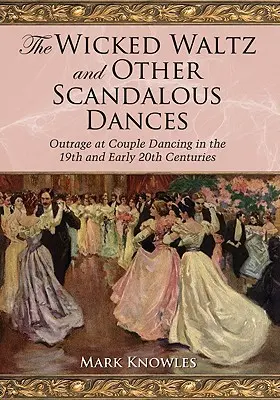 La valse diabolique et autres danses scandaleuses : L'indignation face à la danse de couple au XIXe siècle et au début du XXe siècle - The Wicked Waltz and Other Scandalous Dances: Outrage at Couple Dancing in the 19th and Early 20th Centuries