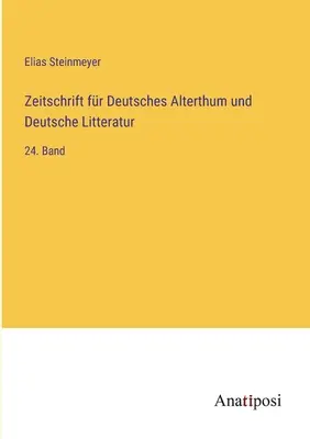 Zeitschrift fr Deutsches Alterthum und Deutsche Litteratur : 24. Band - Zeitschrift fr Deutsches Alterthum und Deutsche Litteratur: 24. Band