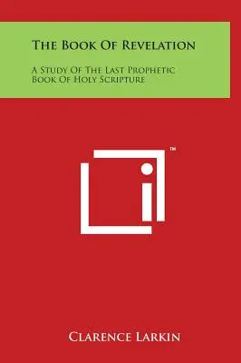 Le Livre de l'Apocalypse : Une étude du dernier livre prophétique de l'Écriture Sainte - The Book of Revelation: A Study of the Last Prophetic Book of Holy Scripture