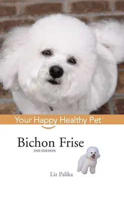 Le bichon frisé : un animal en bonne santé - Bichon Frise: Your Happy Healthy Pet