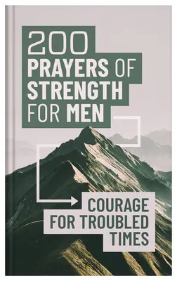 200 prières de force pour les hommes : Courage pour les temps troublés - 200 Prayers of Strength for Men: Courage for Troubled Times
