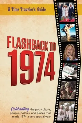 Flashback to 1974 - Célébration de la culture pop, des gens, de la politique et des lieux : La série d'annuaires Flashback de Time-Traveler - news e - Flashback to 1974 - Celebrating the pop culture, people, politics, and places.: From the original Time-Traveler Flashback Series of Yearbooks - news e