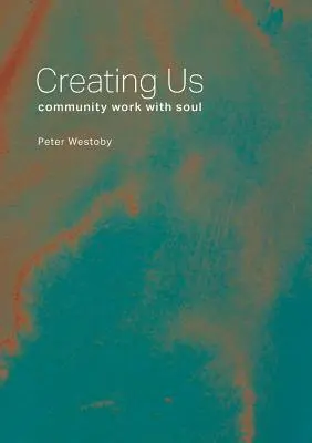 Nous créer : un travail communautaire qui a de l'âme - Creating Us: community work with soul