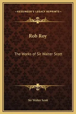 Rob Roy : Les œuvres de Sir Walter Scott - Rob Roy: The Works of Sir Walter Scott