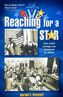 La dernière campagne pour l'accession de l'Alaska à l'état d'État : La dernière campagne pour l'accession à l'état d'Alaska - Reaching for a Star: The Final Campaign for Alaska Statehood