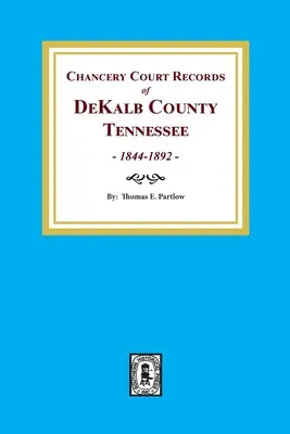 Registres des tribunaux de la chancellerie du comté de DeKalb, Tennessee, 1844-1892. - Chancery Court Records of DeKalb County, Tennessee, 1844-1892.