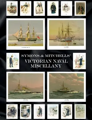 Symons & Mitchells' Victorian Naval Miscellany (en anglais) - Symons & Mitchells' Victorian Naval Miscellany