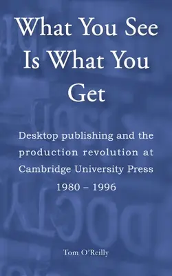 Ce que vous voyez est ce que vous obtenez : La publication assistée par ordinateur et la révolution de la production aux Presses universitaires de Cambridge 1980-1996 - What You See Is What You Get: Desktop publishing and the production revolution at Cambridge University Press 1980-1996