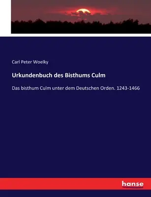 Urkundenbuch des Bisthums Culm : Das bisthum Culm unter dem Deutschen Orden. 1243-1466 - Urkundenbuch des Bisthums Culm: Das bisthum Culm unter dem Deutschen Orden. 1243-1466