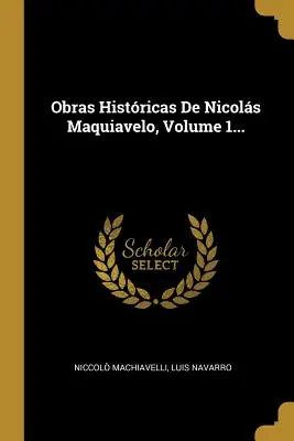 Obras Histricas De Nicols Maquiavelo, Volume 1...