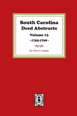 Extraits d'actes de la Caroline du Sud 1755-1768, Volume #3. - South Carolina Deed Abstracts 1755-1768, Volume #3.