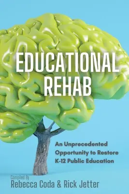 Educational REHAB : Une opportunité sans précédent de restaurer l'éducation publique de la maternelle à la 12e année - Educational REHAB: An Unprecedented Opportunity to Restore K-12 Public Education