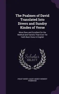 Les Psaumes de David traduits en divers types de vers : Plus rares et plus excellents pour la méthode et la variété qu'on ne l'a encore jamais fait - The Psalmes of David Translated Into Divers and Sundry Kindes of Verse: More Rare and Excellent for the Method and Varietie Than Ever Yet Hath Been Do