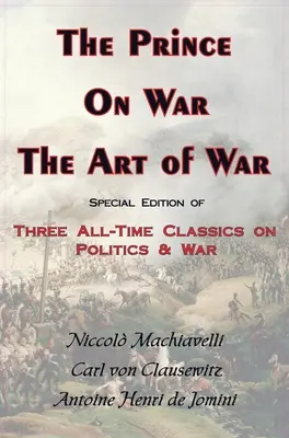 Le Prince, sur la guerre et l'art de la guerre - Trois classiques de la politique et de la guerre - Prince, on War & the Art of War - Three All-Time Classics on Politics & War