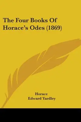 Les quatre livres des Odes d'Horace (1869) - The Four Books Of Horace's Odes (1869)