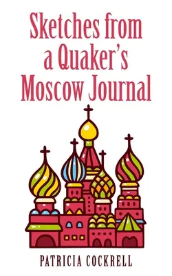 Croquis tirés du journal moscovite d'un quaker - Sketches from a Quaker's Moscow Journal