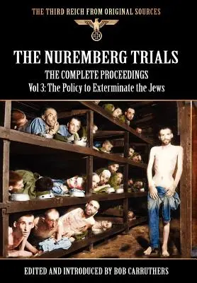 Le procès de Nuremberg - Les actes complets Vol 3 : La politique d'extermination des Juifs - The Nuremberg Trials - The Complete Proceedings Vol 3: The Policy to Exterminate the Jews