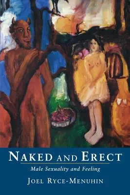 Nu et en érection : Sexualité masculine et sentiments - Naked and Erect: Male Sexuality and Feeling