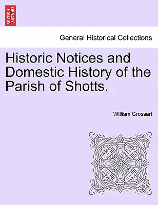 Notices historiques et histoire domestique de la paroisse de Shotts. - Historic Notices and Domestic History of the Parish of Shotts.