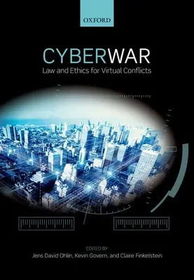 La cyber-guerre : le droit et l'éthique dans les conflits virtuels - Cyber War: Law and Ethics for Virtual Conflicts