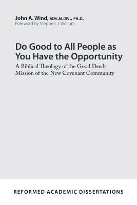 Faites du bien à tous ceux qui en ont l'occasion : Une théologie biblique de la mission de bonne action de la communauté de la nouvelle alliance - Do Good to All People as You Have the Opportunity: A Biblical Theology of the Good Deeds Mission of the New Covenant Community