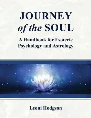 Le voyage de l'âme : un manuel de psychologie ésotérique et d'astrologie - Journey of the Soul: A handbook for Esoteric Psychology and Astrology