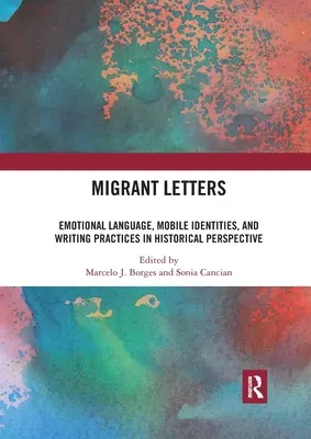 Lettres de migrants : Langage émotionnel, identités mobiles et pratiques d'écriture dans une perspective historique - Migrant Letters: Emotional Language, Mobile Identities, and Writing Practices in Historical Perspective