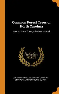 Arbres forestiers communs de Caroline du Nord : comment les connaître, un manuel de poche - Common Forest Trees of North Carolina: How to Know Them, a Pocket Manual