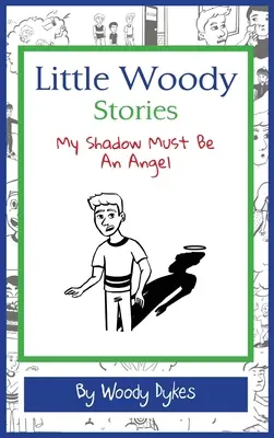 Petites histoires de Woody : Mon ombre doit être un ange - Little Woody Stories: My Shadow Must Be An Angel