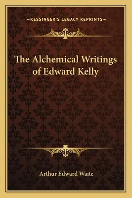Les écrits alchimiques d'Edward Kelly - The Alchemical Writings of Edward Kelly