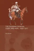 L'état-major russe et l'Asie, 1860-1917 - The Russian General Staff and Asia, 1860-1917