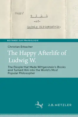 L'après-vie heureuse de Ludwig W. : Les gens qui ont fait les livres de Wittgensteinʼs et l'ont transformé en philosophe le plus populaire du monde - The Happy Afterlife of Ludwig W.: The People That Made Wittgensteinʼs Books and Turned Him Into the Worldʼs Most Popular Philosopher