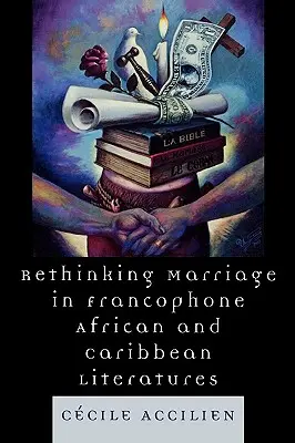 Repenser le mariage dans les littératures francophones d'Afrique et des Caraïbes - Rethinking Marriage in Francophone African and Caribbean Literatures