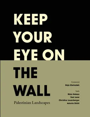 Gardez l'œil sur le mur : Paysages palestiniens - Keep Your Eye on the Wall: Palestinian Landscapes