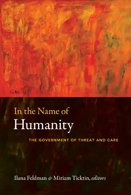 Au nom de l'humanité : Le gouvernement de la menace et de l'attention - In the Name of Humanity: The Government of Threat and Care