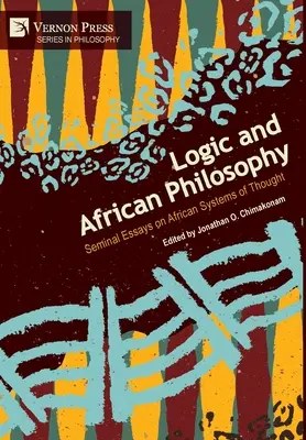 Logique et philosophie africaine : Essais fondamentaux sur les systèmes de pensée africains - Logic and African Philosophy: Seminal Essays on African Systems of Thought