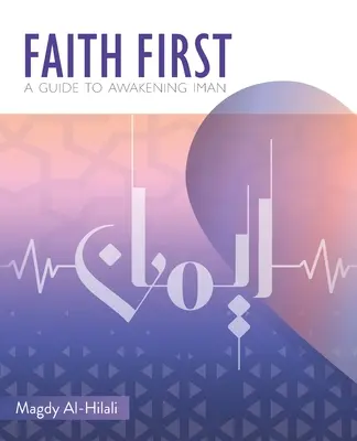 La foi d'abord : Un guide pour l'éveil de l'Iman - Faith First: A Guide to Awakening Iman