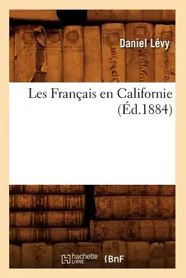 Les Français en Californie (d.1884) - Les Franais En Californie (d.1884)