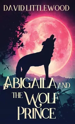 Abigaila et le prince loup - Abigaila And The Wolf Prince