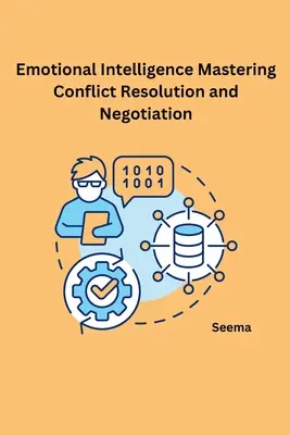 Emotional Intelligence Mastering Conflict Resolution and Negotiation (L'intelligence émotionnelle : maîtriser la résolution des conflits et la négociation) - Emotional Intelligence Mastering Conflict Resolution and Negotiation