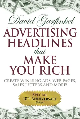Les titres publicitaires qui rendent riche : Créer des publicités, des pages web, des lettres de vente et plus encore. - Advertising Headlines That Make You Rich: Create Winning Ads, Web Pages, Sales Letters and More
