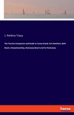 Le guide touristique de Coney Island, Fort Hamilton, Bath Beach, Sheepshead Bay, Rockaway Beach et Far Rockaway - The Tourists Companion and Guide to Coney Island, Fort Hamilton, Bath Beach, Sheepshead Bay, Rockaway Beach and Far Rockaway