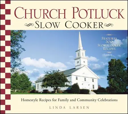 Church Potluck Slow Cooker : Recettes maison pour les célébrations familiales et communautaires - Church Potluck Slow Cooker: Homestyle Recipes for Family and Community Celebrations