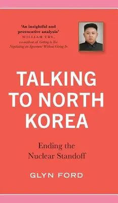 Parler à la Corée du Nord : Mettre fin à l'impasse nucléaire - Talking to North Korea: Ending the Nuclear Standoff